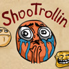 ShooTrollin  (Trolių šaudyklė)